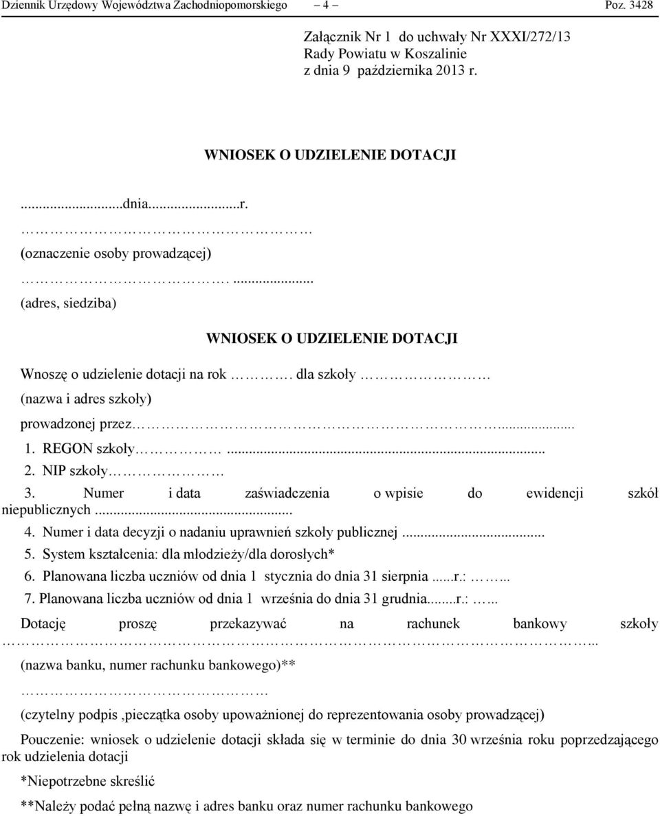 Numer i data zaświadczenia o wpisie do ewidencji szkół niepublicznych... 4. Numer i data decyzji o nadaniu uprawnień szkoły publicznej... 5. System kształcenia: dla młodzieży/dla dorosłych* 6.