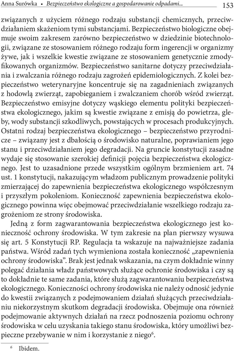 związane ze stosowaniem genetycznie zmodyfikowanych organizmów. Bezpieczeństwo sanitarne dotyczy przeciwdziałania i zwalczania różnego rodzaju zagrożeń epidemiologicznych.