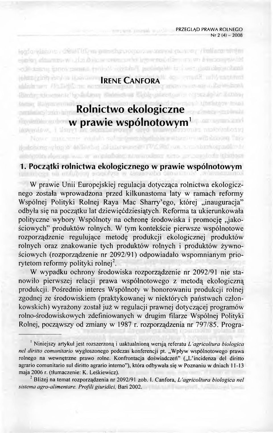 Polityki Rolnej Raya Mac Sharry ego, której inauguracja odbyła się na początku lat dziewięćdziesiątych.