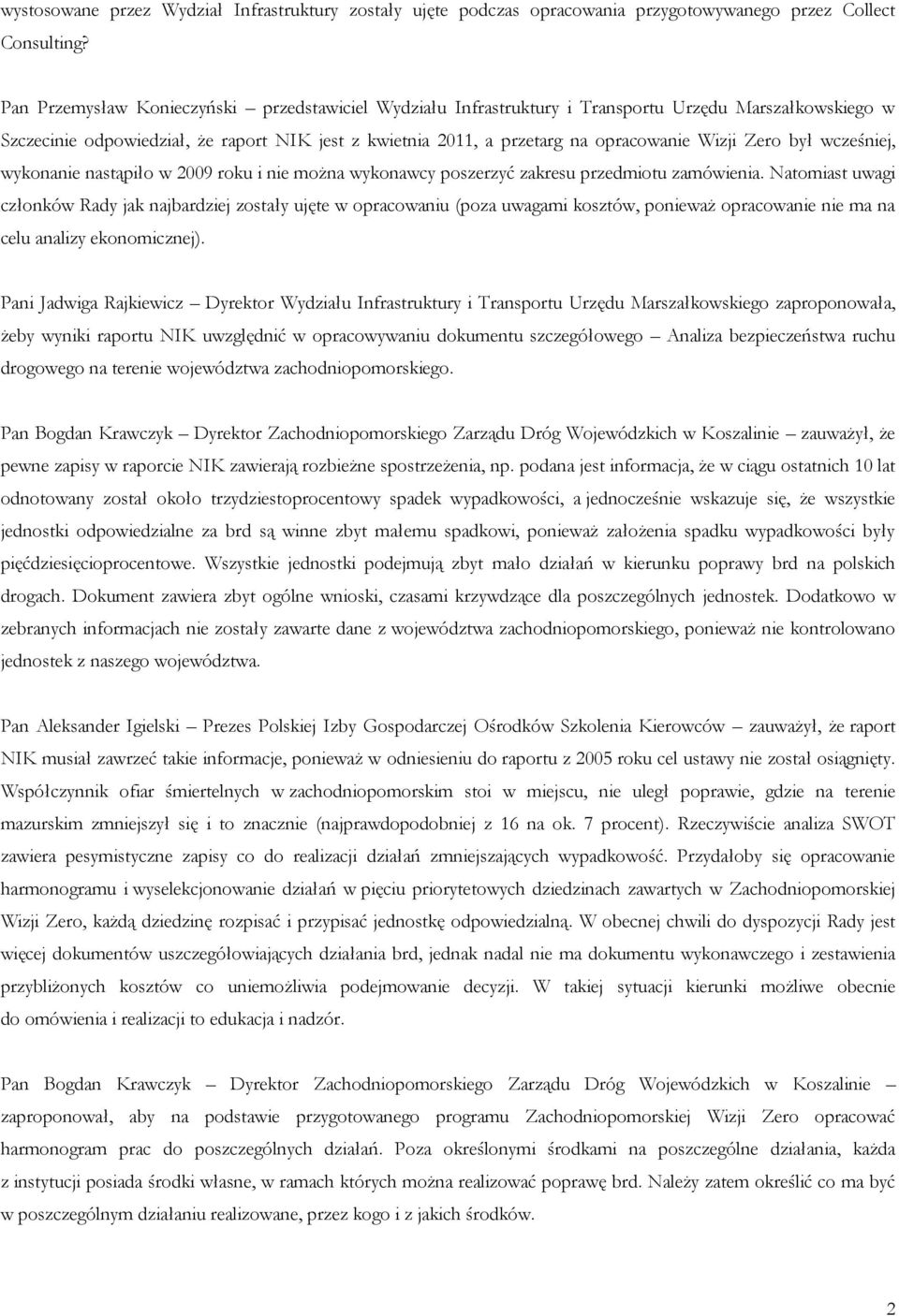 Zero był wcześniej, wykonanie nastąpiło w 2009 roku i nie można wykonawcy poszerzyć zakresu przedmiotu zamówienia.