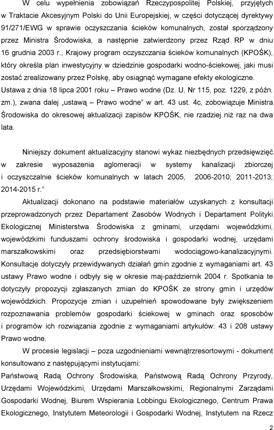 , Krajowy program oczyszczania ścieków komunalnych (KPOŚK), który określa plan inwestycyjny w dziedzinie gospodarki wodno-ściekowej, jaki musi zostać zrealizowany przez Polskę, aby osiągnąć wymagane