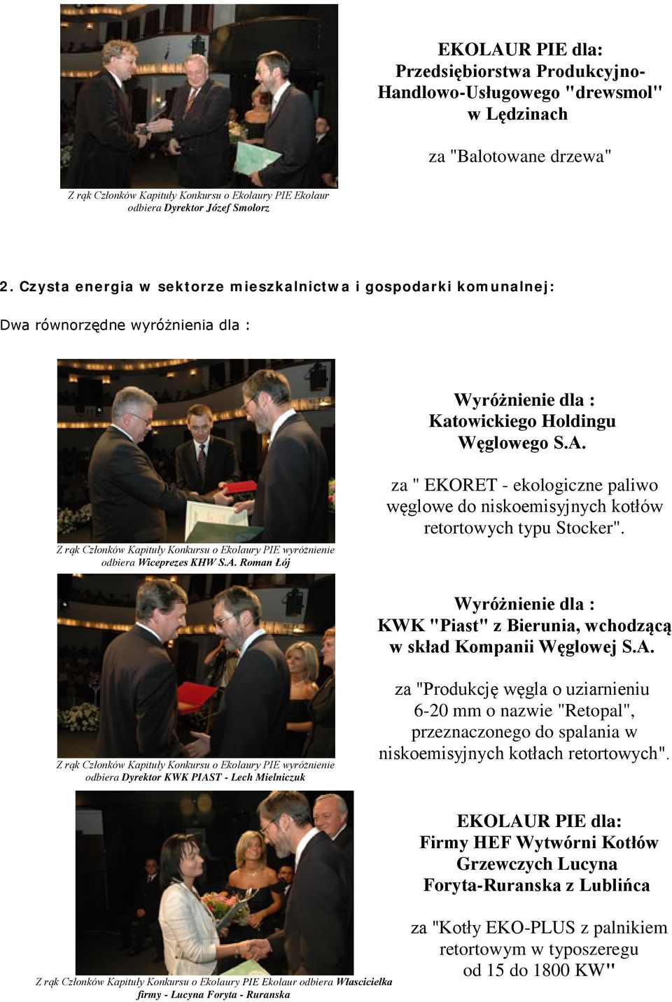 Z rąk Członków Kapituły Konkursu o Ekolaury PIE wyróżnienie odbiera Wiceprezes KHW S.A. Roman Łój za " EKORET - ekologiczne paliwo węglowe do niskoemisyjnych kotłów retortowych typu Stocker".
