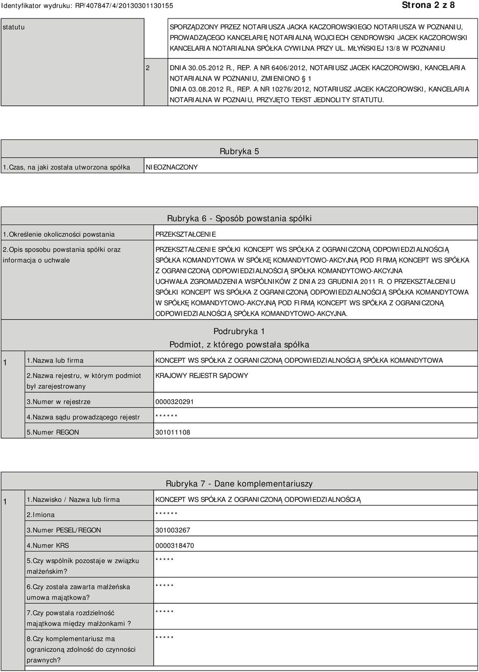 Rubryka 5 1.Czas, na jaki została utworzona spółka NIEOZNACZONY Rubryka 6 - Sposób powstania spółki 1.Określenie okoliczności powstania 2.