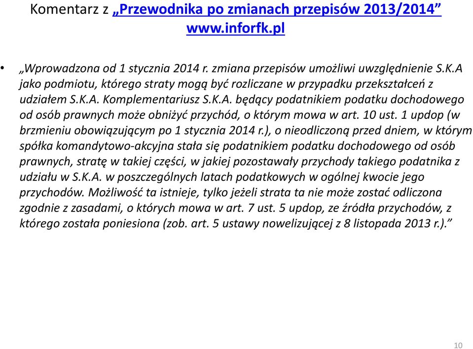 ), o nieodliczoną przed dniem, w którym spółka komandytowo-akcyjna stała się podatnikiem podatku dochodowego od osób prawnych, stratę w takiej części, w jakiej pozostawały przychody takiego podatnika