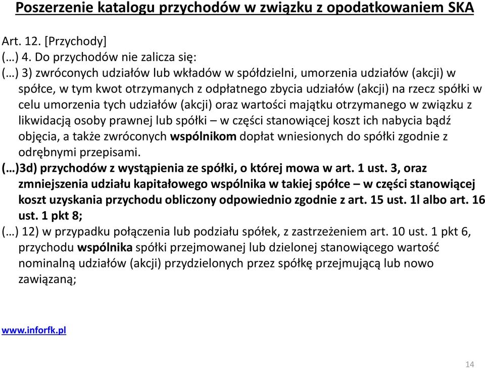 celu umorzenia tych udziałów (akcji) oraz wartości majątku otrzymanego w związku z likwidacją osoby prawnej lub spółki w części stanowiącej koszt ich nabycia bądź objęcia, a także zwróconych