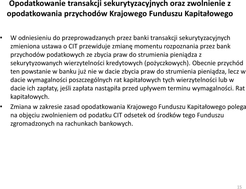 Obecnie przychód ten powstanie w banku już nie w dacie zbycia praw do strumienia pieniądza, lecz w dacie wymagalności poszczególnych rat kapitałowych tych wierzytelności lub w dacie ich zapłaty,