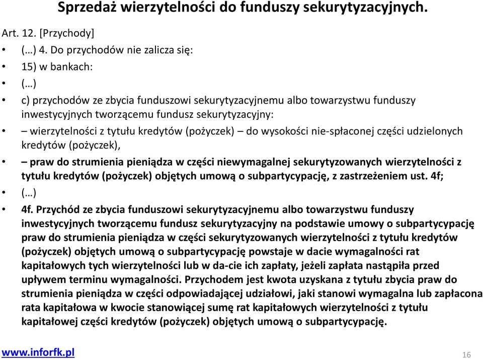 tytułu kredytów (pożyczek) do wysokości nie-spłaconej części udzielonych kredytów (pożyczek), praw do strumienia pieniądza w części niewymagalnej sekurytyzowanych wierzytelności z tytułu kredytów