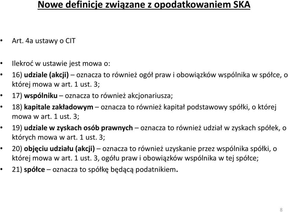 3; 17) wspólniku oznacza to również akcjonariusza; 18) kapitale zakładowym oznacza to również kapitał podstawowy spółki, o której mowa w art. 1 ust.