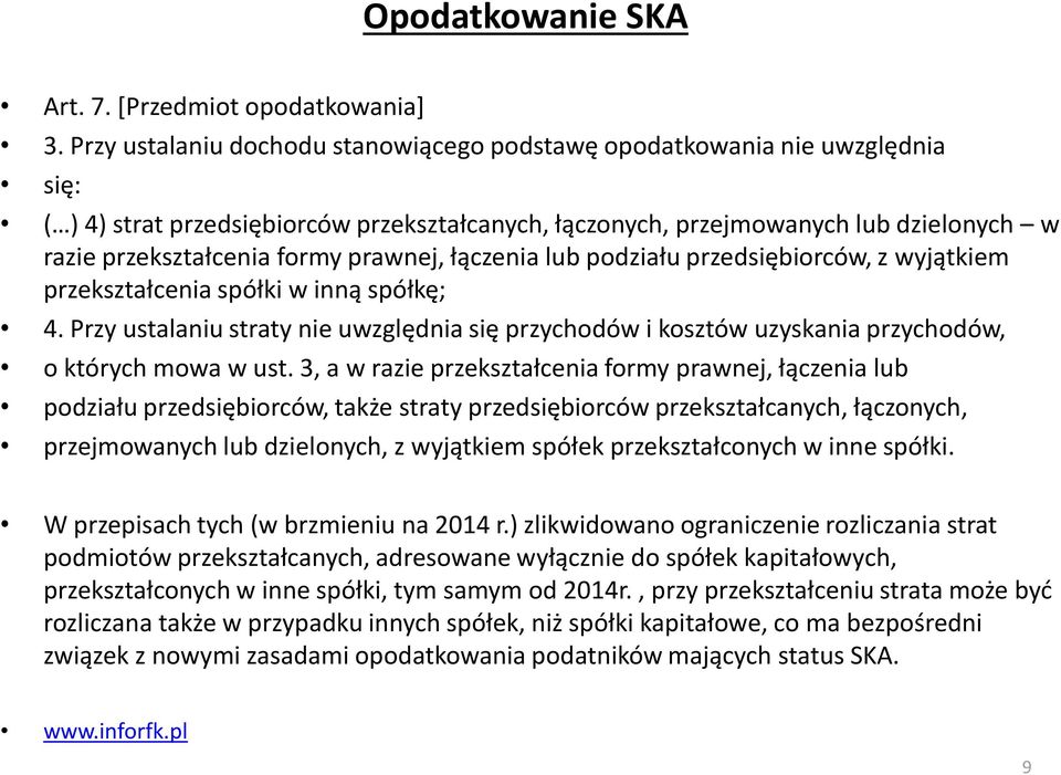 prawnej, łączenia lub podziału przedsiębiorców, z wyjątkiem przekształcenia spółki w inną spółkę; 4.