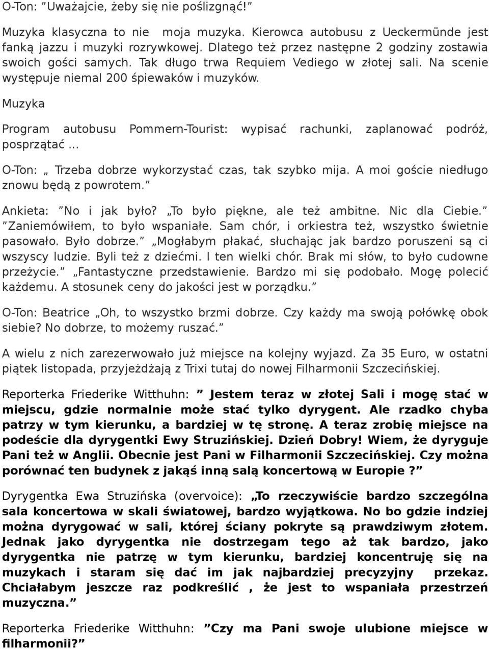 Muzyka Program autobusu Pommern-Tourist: wypisać rachunki, zaplanować podróż, posprzątać... O-Ton: Trzeba dobrze wykorzystać czas, tak szybko mija. A moi goście niedługo znowu będą z powrotem.