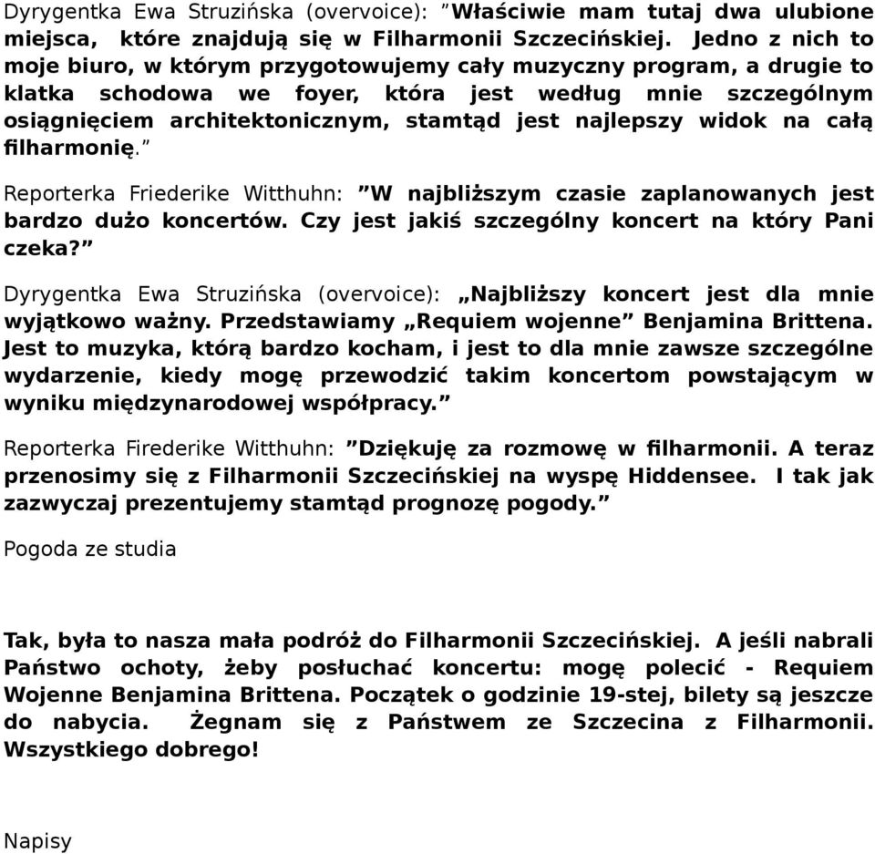 najlepszy widok na całą filharmonię. Reporterka Friederike Witthuhn: W najbliższym czasie zaplanowanych jest bardzo dużo koncertów. Czy jest jakiś szczególny koncert na który Pani czeka?