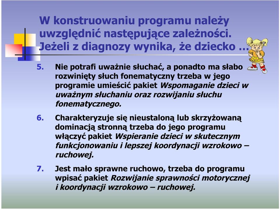 oraz rozwijaniu słuchu fonematycznego. 6.