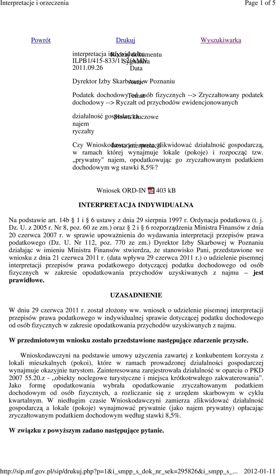 Słowa kluczowe najem ryczałty Czy Wnioskodawczyni Istota interpretacji moŝe zlikwidować działalność gospodarczą, w ramach której wynajmuje lokale (pokoje) i rozpocząć tzw.