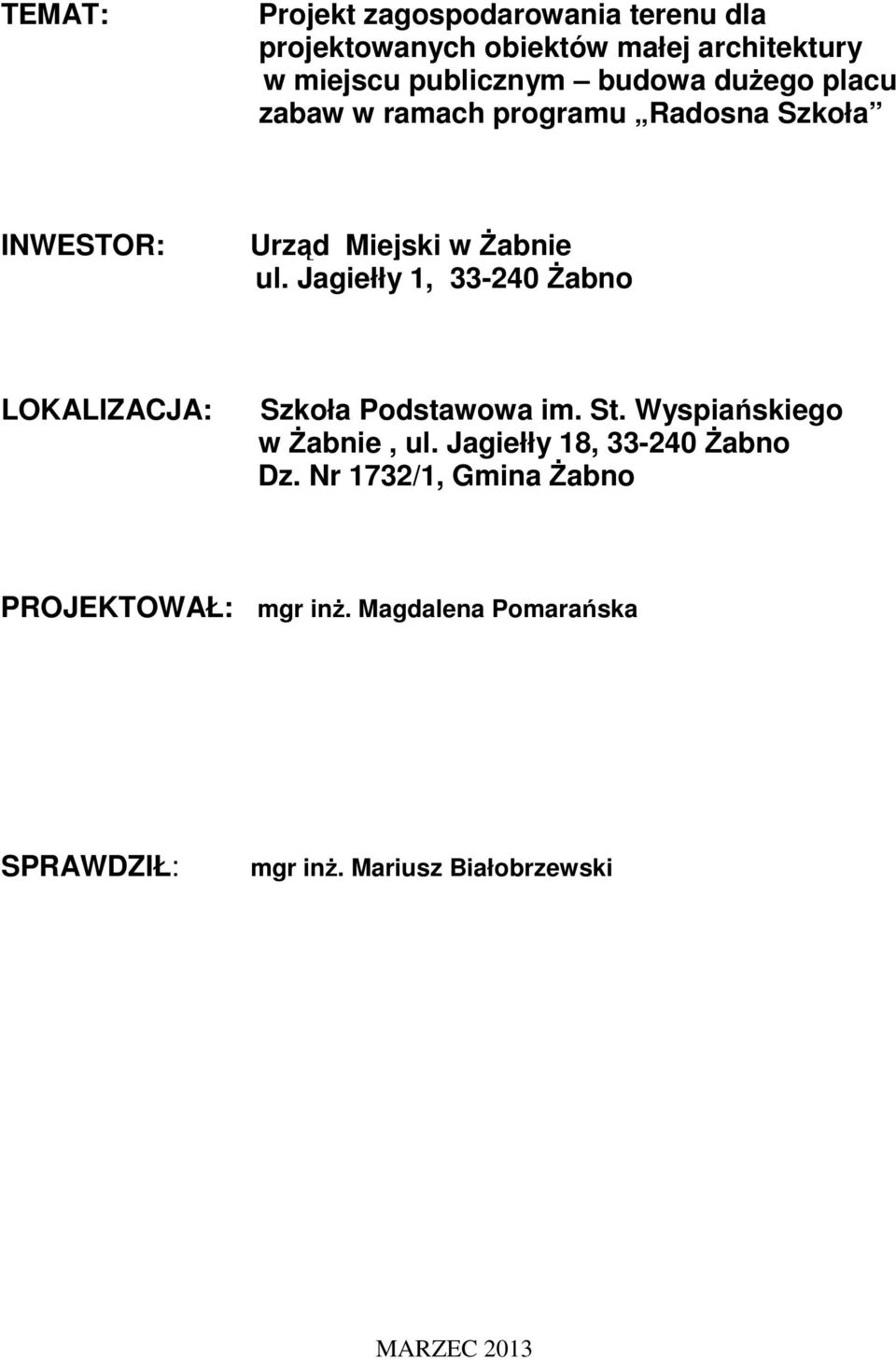 Jagiełły 1, 33-240 śabno LOKALIZACJA: Szkoła Podstawowa im. St. Wyspiańskiego w śabnie, ul.