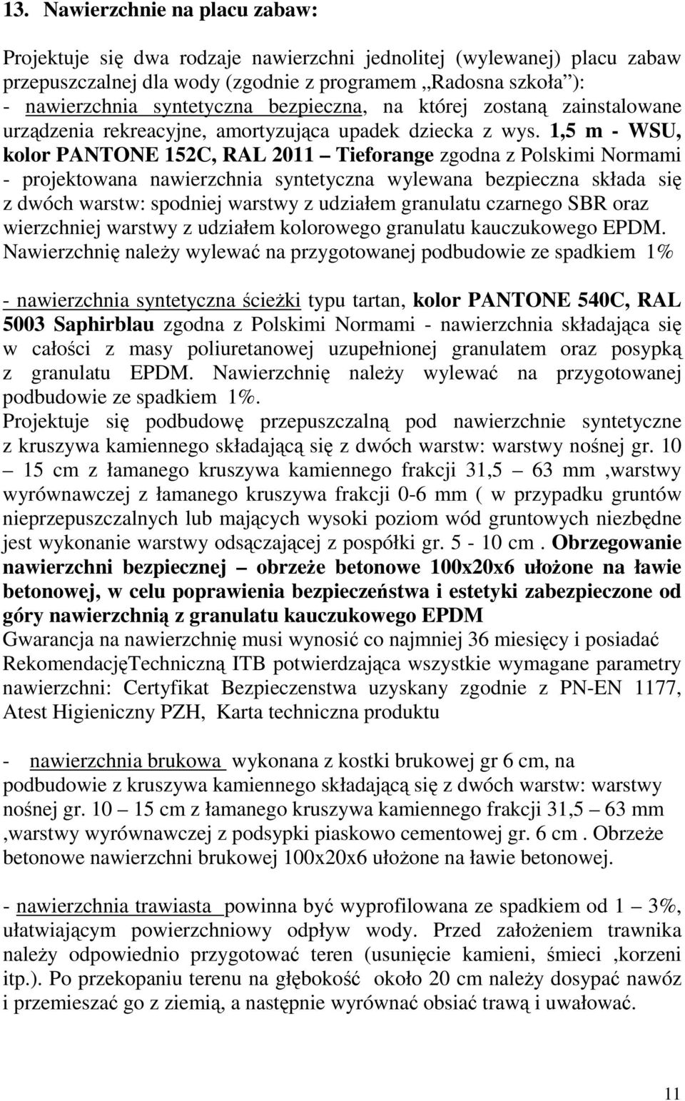 1,5 m - WSU, kolor PANTONE 152C, RAL 2011 Tieforange zgodna z Polskimi Normami - projektowana nawierzchnia syntetyczna wylewana bezpieczna składa się z dwóch warstw: spodniej warstwy z udziałem