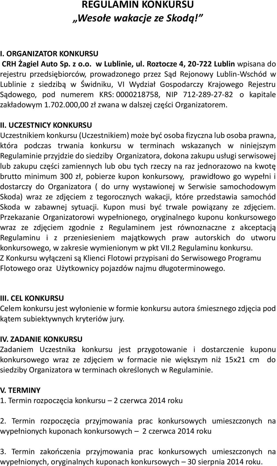 numerem KRS: 0000218758, NIP 712-289-27-82 o kapitale zakładowym 1.702.000,00 zł zwana w dalszej części Organizatorem. II.