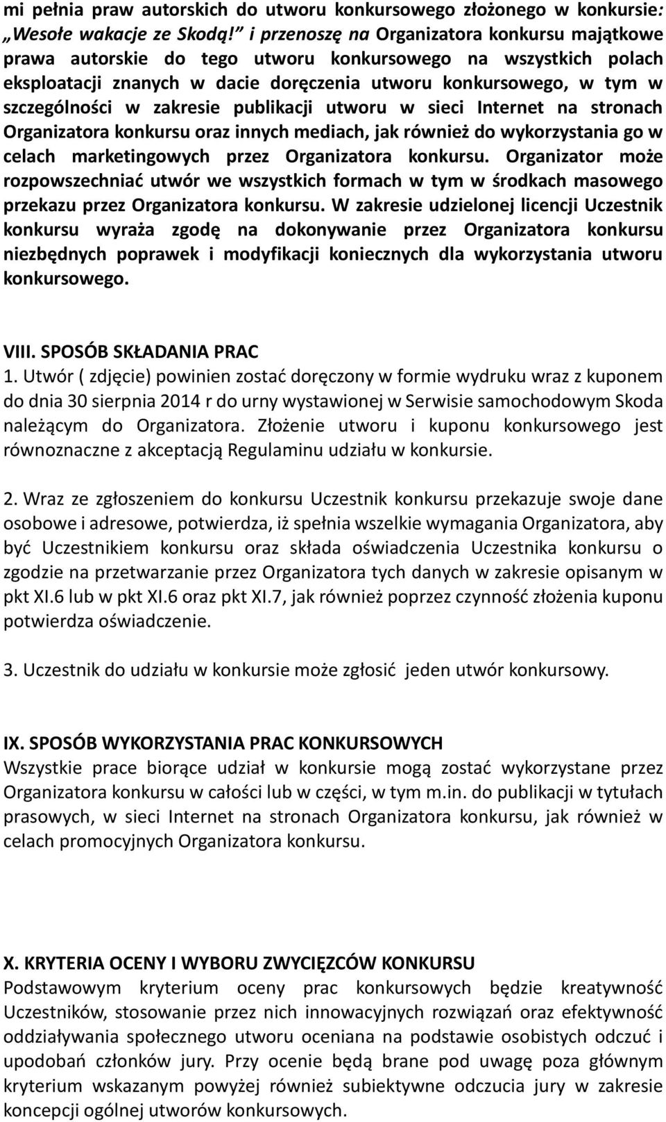 zakresie publikacji utworu w sieci Internet na stronach Organizatora konkursu oraz innych mediach, jak również do wykorzystania go w celach marketingowych przez Organizatora konkursu.
