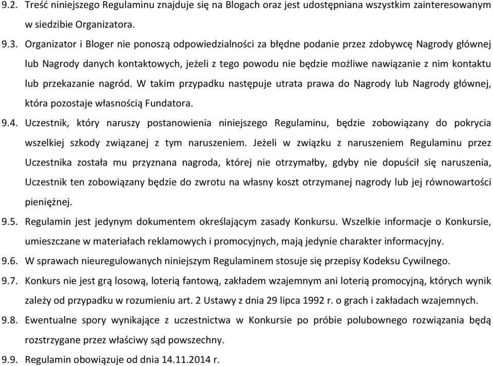 lub przekazanie nagród. W takim przypadku następuje utrata prawa do Nagrody lub Nagrody głównej, która pozostaje własnością Fundatora. 9.4.