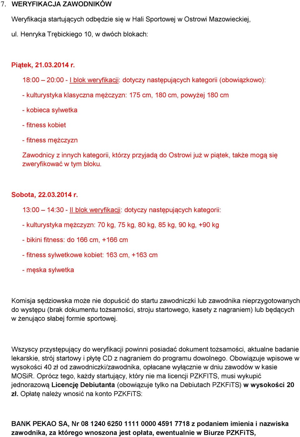 mężczyzn Zawodnicy z innych kategorii, którzy przyjadą do Ostrowi już w piątek, także mogą się zweryfikować w tym bloku. Sobota, 22.03.2014 r.