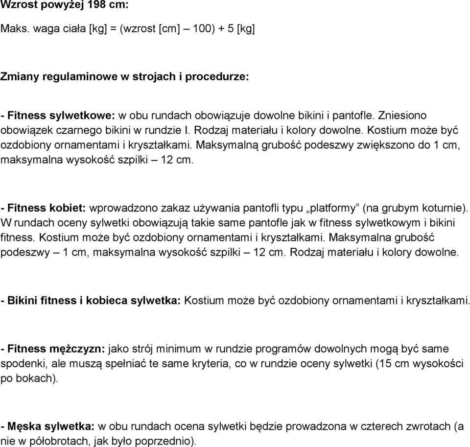 Maksymalną grubość podeszwy zwiększono do 1 cm, maksymalna wysokość szpilki 12 cm. - Fitness kobiet: wprowadzono zakaz używania pantofli typu platformy (na grubym koturnie).