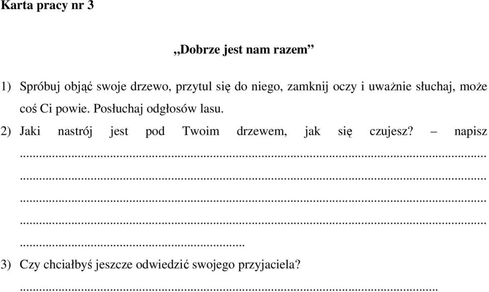 Posłuchaj odgłosów lasu.