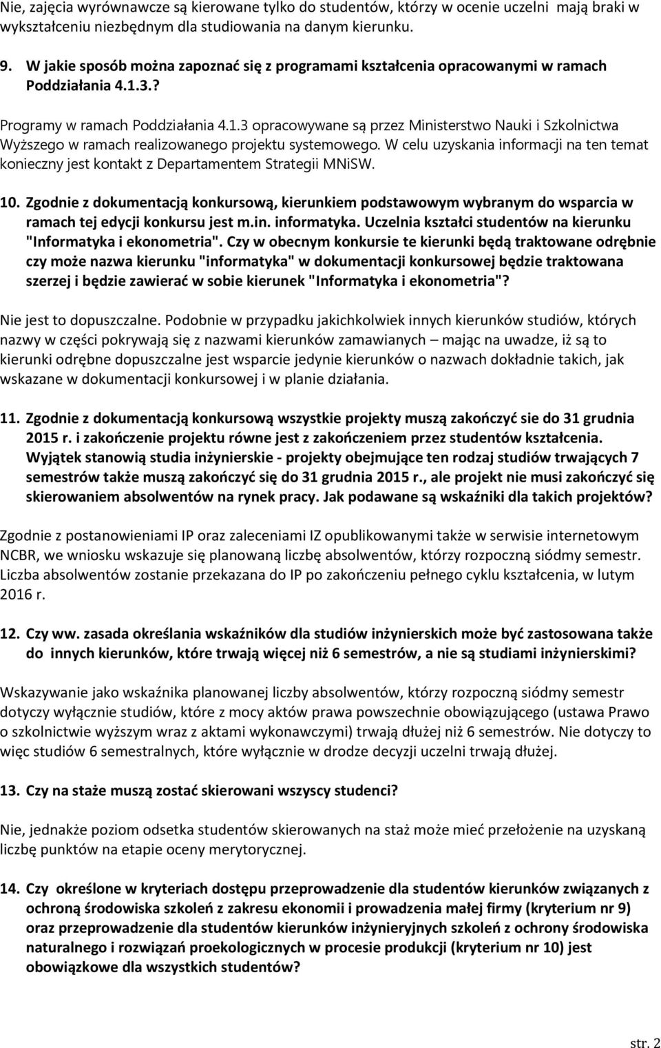 3.? Programy w ramach Poddziałania 4.1.3 opracowywane są przez Ministerstwo Nauki i Szkolnictwa Wyższego w ramach realizowanego projektu systemowego.