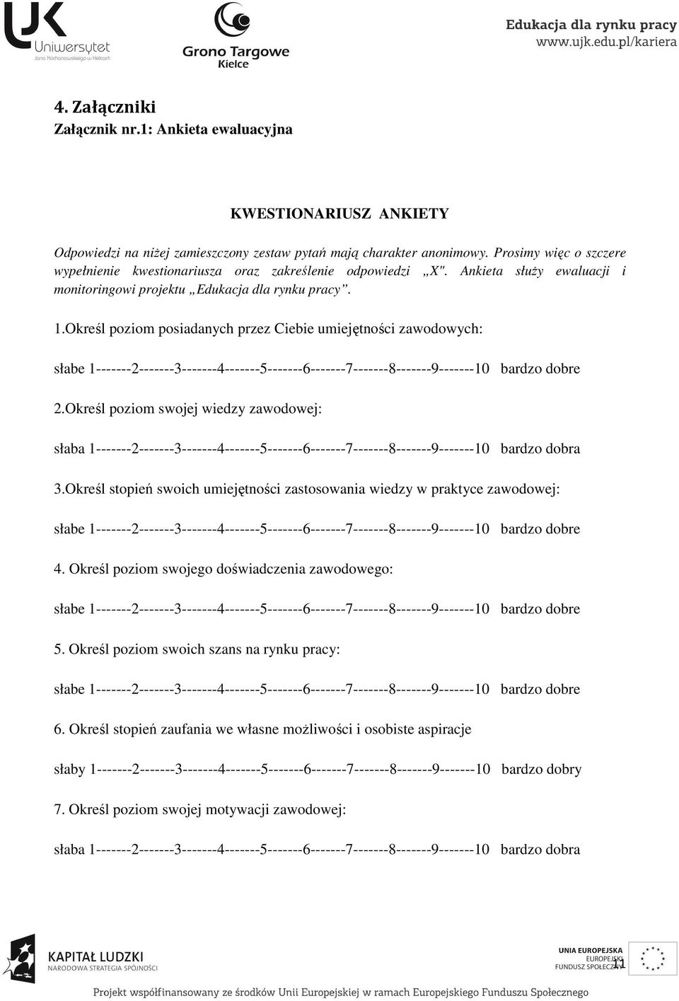 Określ poziom posiadanych przez Ciebie umiejętności zawodowych: słabe 1-------2-------3-------4-------5-------6-------7-------8-------9-------10 bardzo dobre 2.