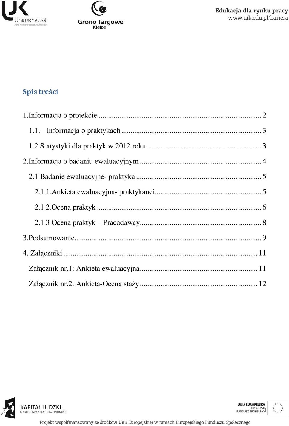 1 Badanie ewaluacyjne- praktyka... 5 2.1.1.Ankieta ewaluacyjna- praktykanci... 5 2.1.2.Ocena praktyk... 6 2.