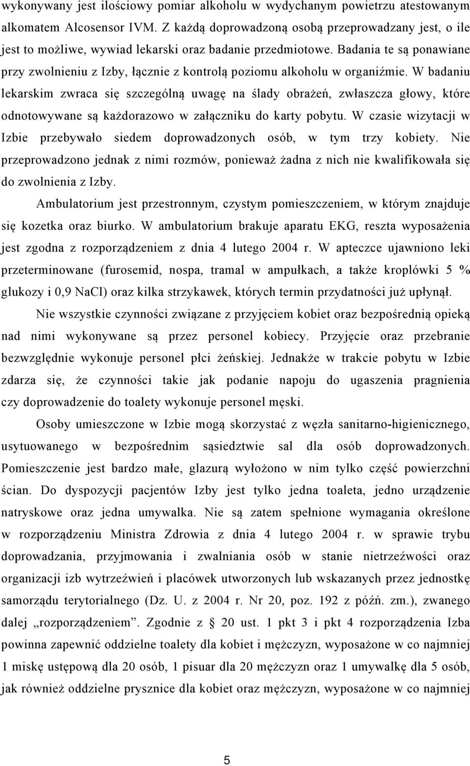 Badania te są ponawiane przy zwolnieniu z Izby, łącznie z kontrolą poziomu alkoholu w organiźmie.