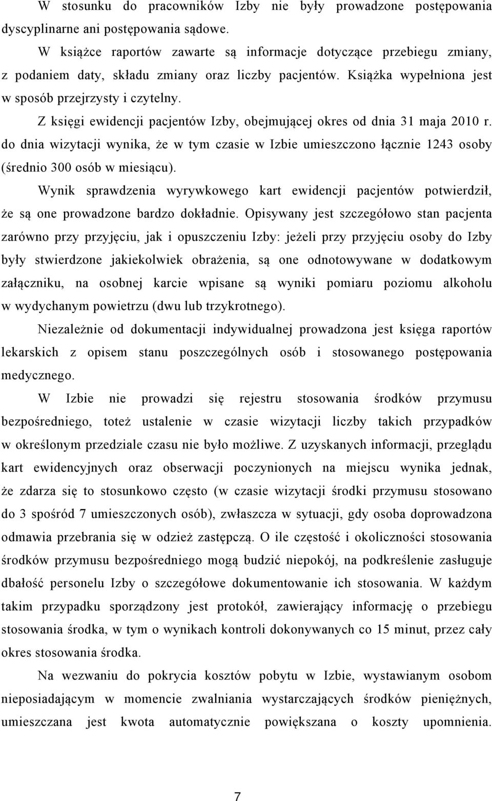 Z księgi ewidencji pacjentów Izby, obejmującej okres od dnia 31 maja 2010 r. do dnia wizytacji wynika, że w tym czasie w Izbie umieszczono łącznie 1243 osoby (średnio 300 osób w miesiącu).