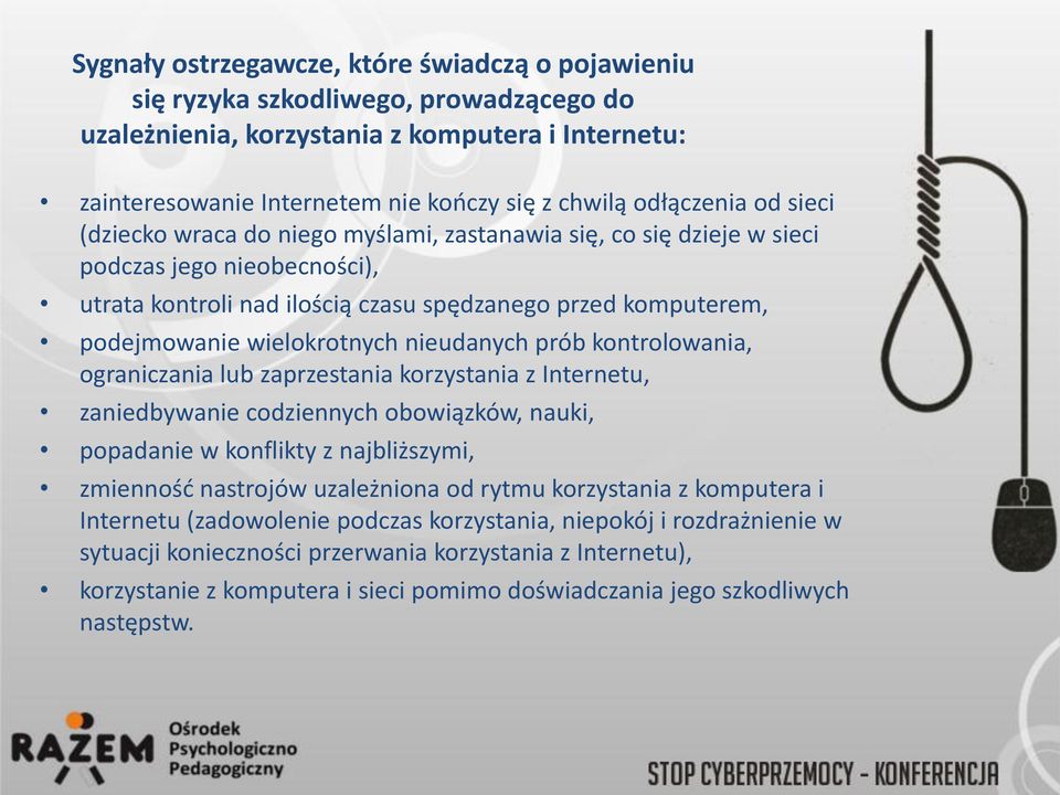 wielokrotnych nieudanych prób kontrolowania, ograniczania lub zaprzestania korzystania z Internetu, zaniedbywanie codziennych obowiązków, nauki, popadanie w konflikty z najbliższymi, zmienność