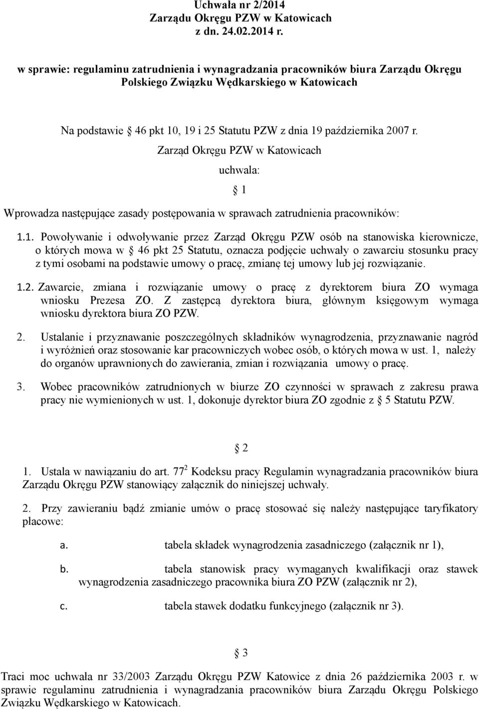 r. Zarząd Okręgu PZW w Katowicach uchwala: Wprowadza następujące zasady postępowania w sprawach zatrudnienia pracowników: 1 