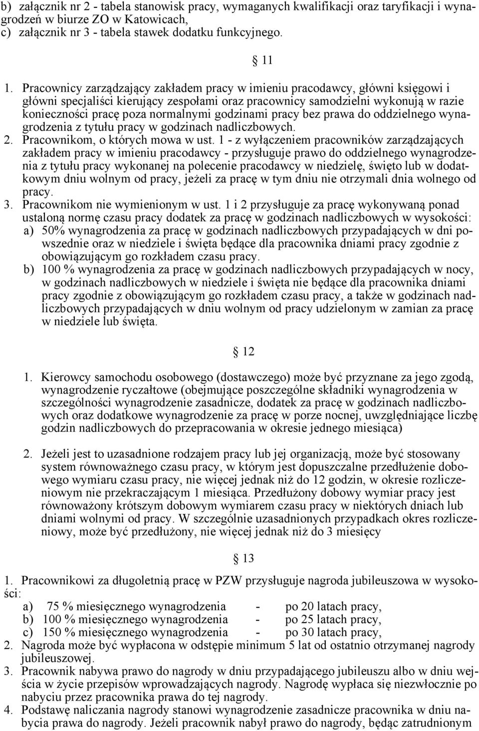 godzinami pracy bez prawa do oddzielnego wynagrodzenia z tytułu pracy w godzinach nadliczbowych. 2. Pracownikom, o których mowa w ust.