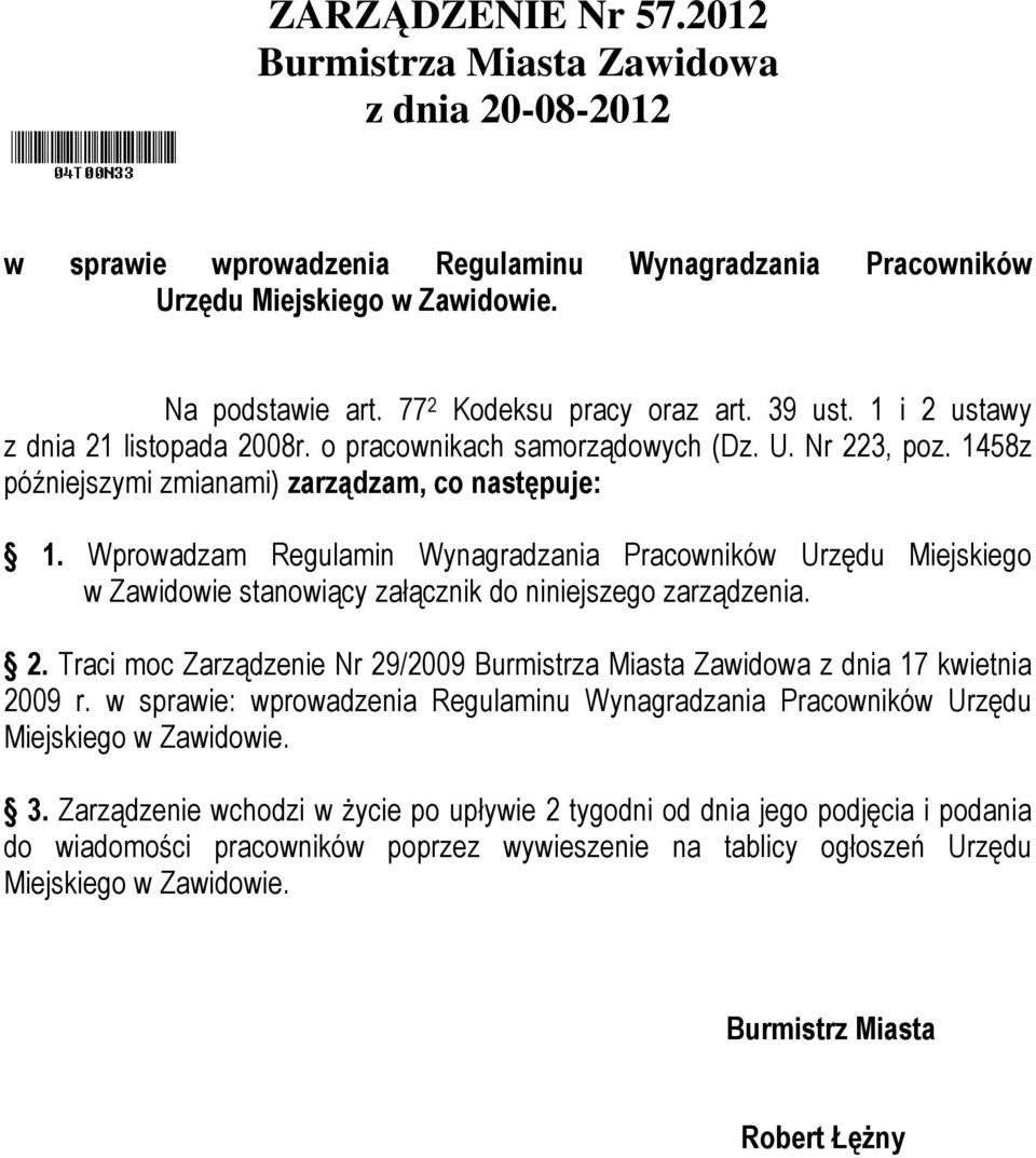 Wprowadzam Regulamin Wynagradzania Pracowników Urzędu Miejskiego w Zawidowie stanowiący załącznik do niniejszego zarządzenia. 2.