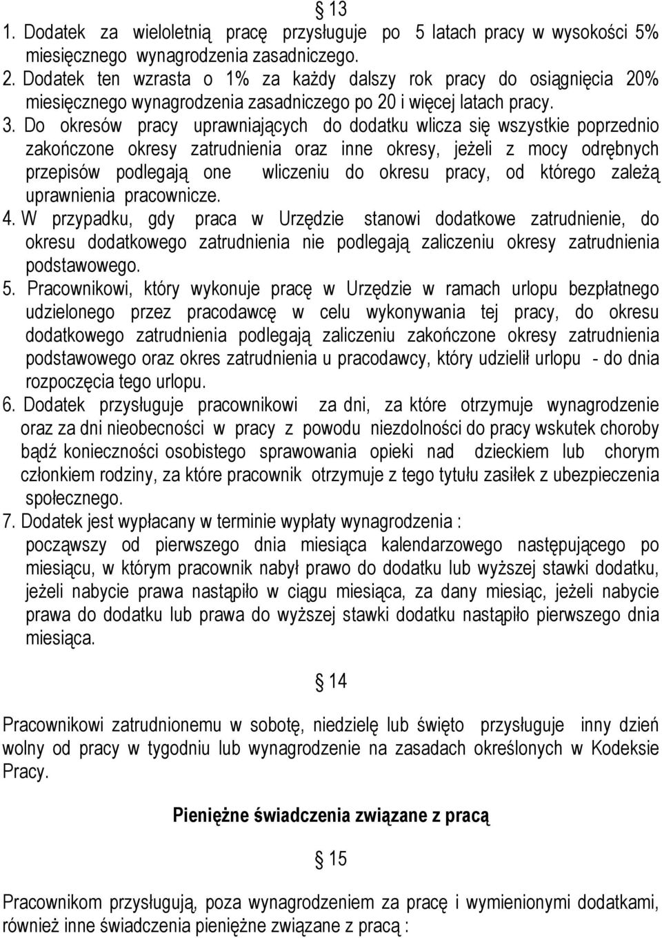 Do okresów pracy uprawniających do dodatku wlicza się wszystkie poprzednio zakończone okresy zatrudnienia oraz inne okresy, jeżeli z mocy odrębnych przepisów podlegają one wliczeniu do okresu pracy,