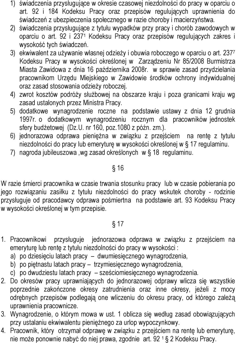 2) świadczenia przysługujące z tytułu wypadków przy pracy i chorób zawodowych w oparciu o art. 92 i 237 1 Kodeksu Pracy oraz przepisów regulujących zakres i wysokość tych świadczeń.