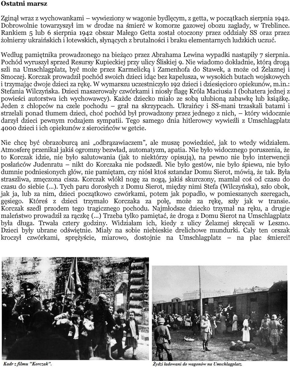 Według pamiętnika prowadzonego na bieżąco przez Abrahama Lewina wypadki nastąpiły 7 sierpnia. Pochód wyruszył sprzed Resursy Kupieckiej przy ulicy Śliskiej 9.
