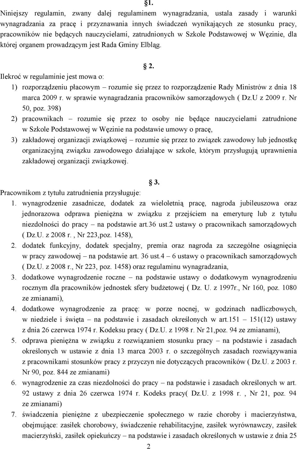 Ilekroć w regulaminie jest mowa o: 1) rozporządzeniu płacowym rozumie się przez to rozporządzenie Rady Ministrów z dnia 18 marca 2009 r. w sprawie wynagradzania pracowników samorządowych ( Dz.