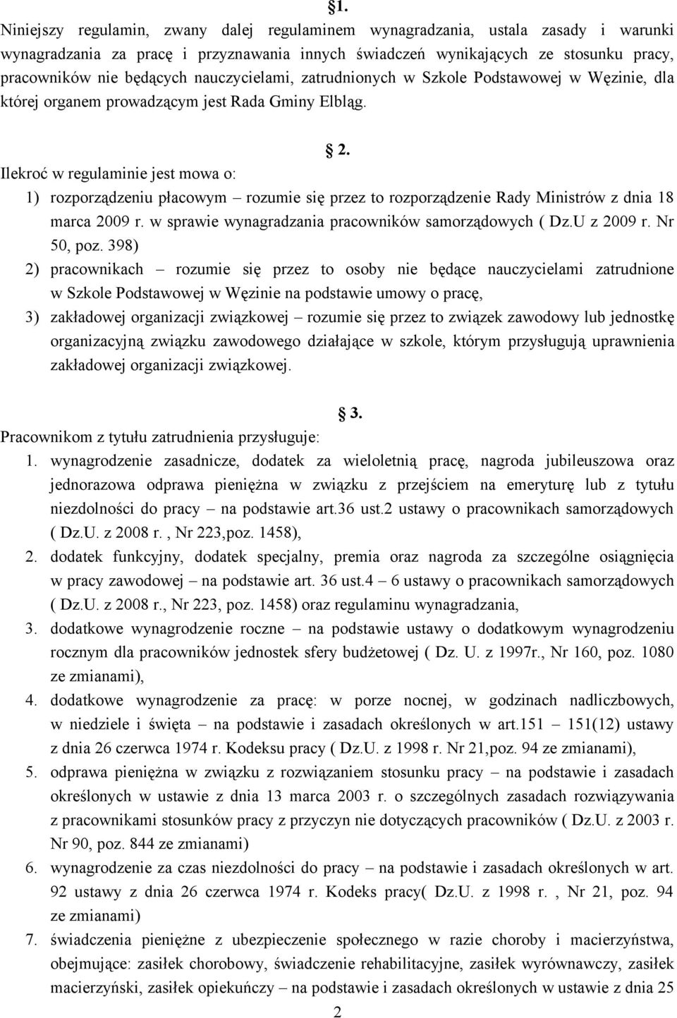 Ilekroć w regulaminie jest mowa o: 1) rozporządzeniu płacowym rozumie się przez to rozporządzenie Rady Ministrów z dnia 18 marca 2009 r. w sprawie wynagradzania pracowników samorządowych ( Dz.