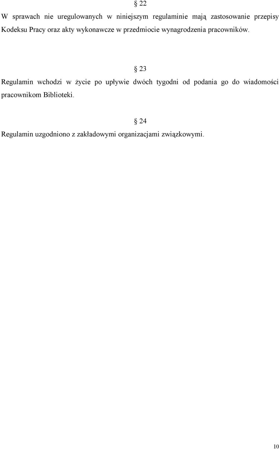 23 Regulamin wchodzi w życie po upływie dwóch tygodni od podania go do wiadomości