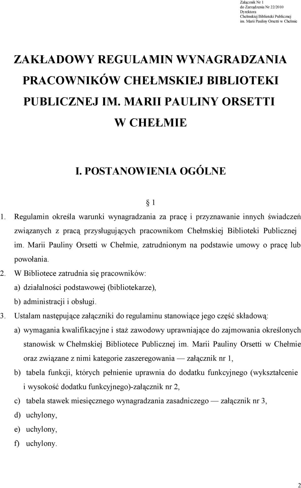 Regulamin określa warunki wynagradzania za pracę i przyznawanie innych świadczeń związanych z pracą przysługujących pracownikom Chełmskiej Biblioteki Publicznej im.