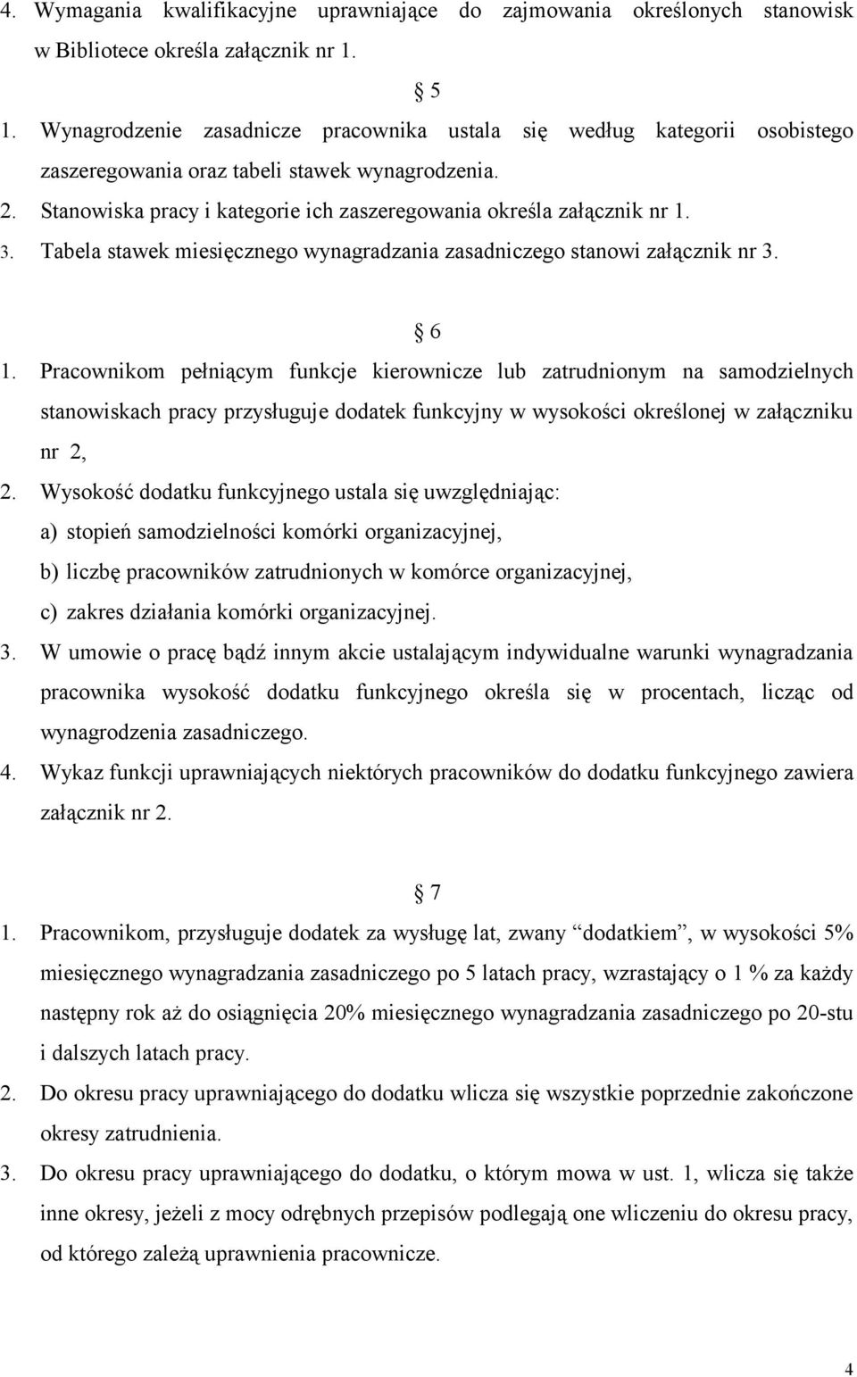 3. Tabela stawek miesięcznego wynagradzania zasadniczego stanowi załącznik nr 3. 6 1.