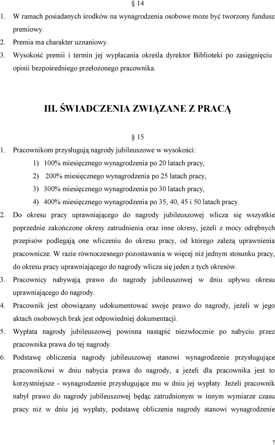 Pracownikom przysługują nagrody jubileuszowe w wysokości: 1) 100% miesięcznego wynagrodzenia po 20 latach pracy, 2) 200% miesięcznego wynagrodzenia po 25 latach pracy, 3) 300% miesięcznego