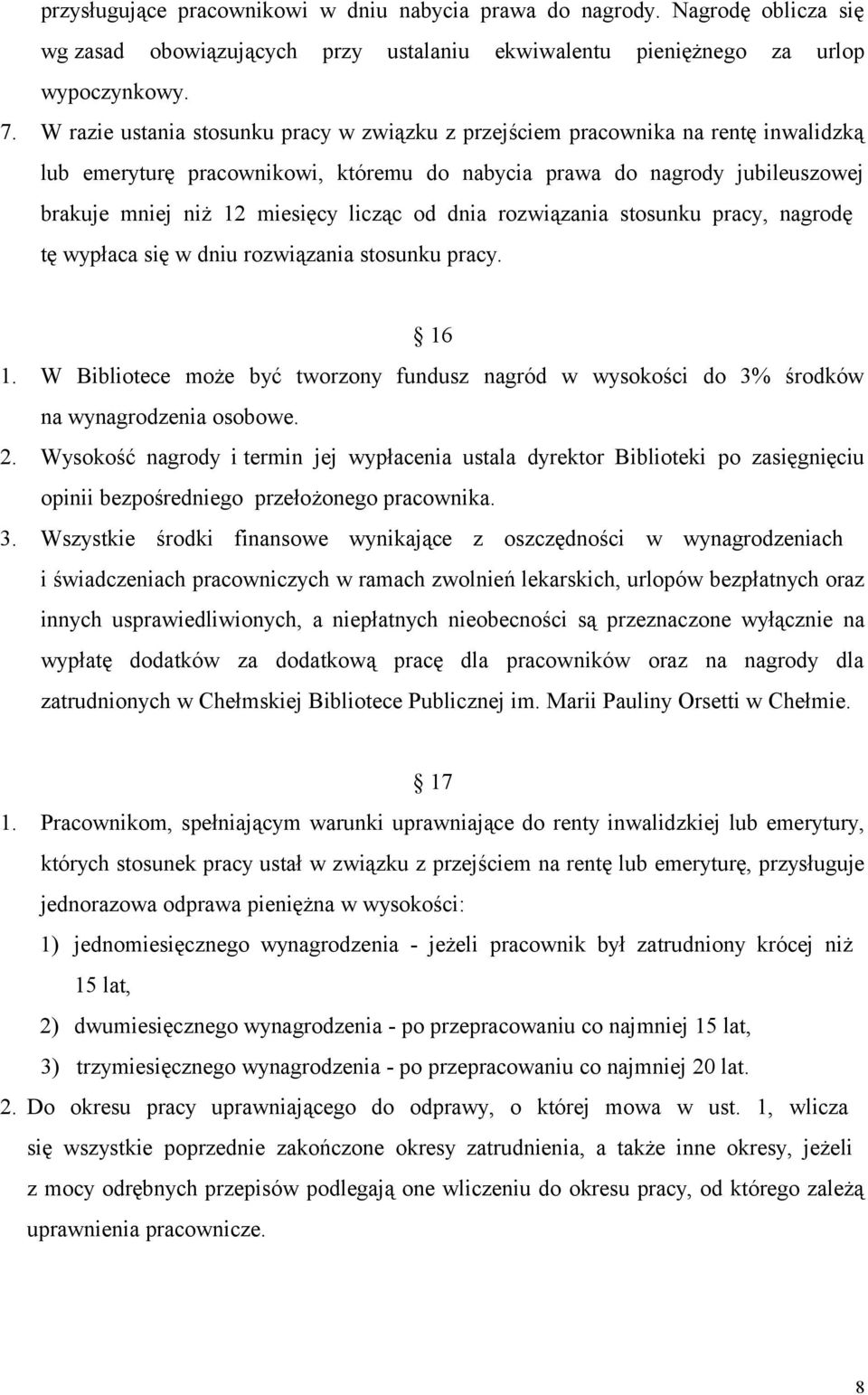 od dnia rozwiązania stosunku pracy, nagrodę tę wypłaca się w dniu rozwiązania stosunku pracy. 16 1. W Bibliotece może być tworzony fundusz nagród w wysokości do 3% środków na wynagrodzenia osobowe. 2.