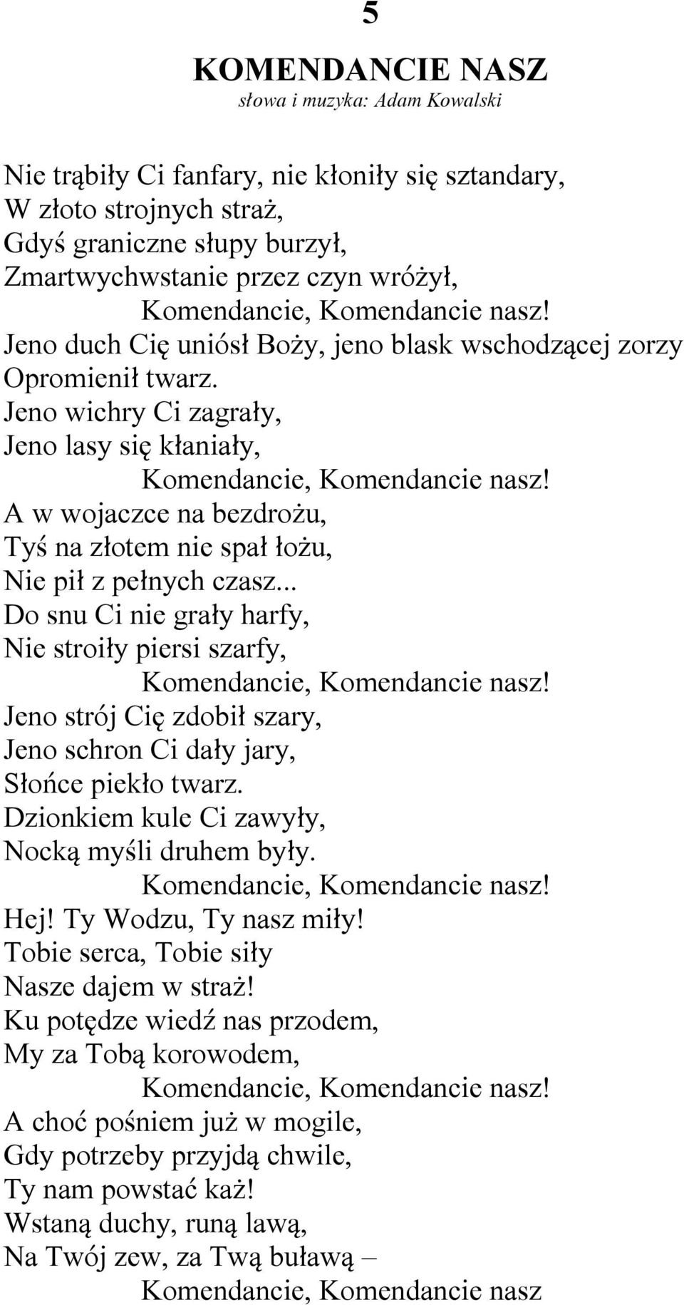 A w wojaczce na bezdrożu, Tyś na złotem nie spał łożu, Nie pił z pełnych czasz... Do snu Ci nie grały harfy, Nie stroiły piersi szarfy, Komendancie, Komendancie nasz!