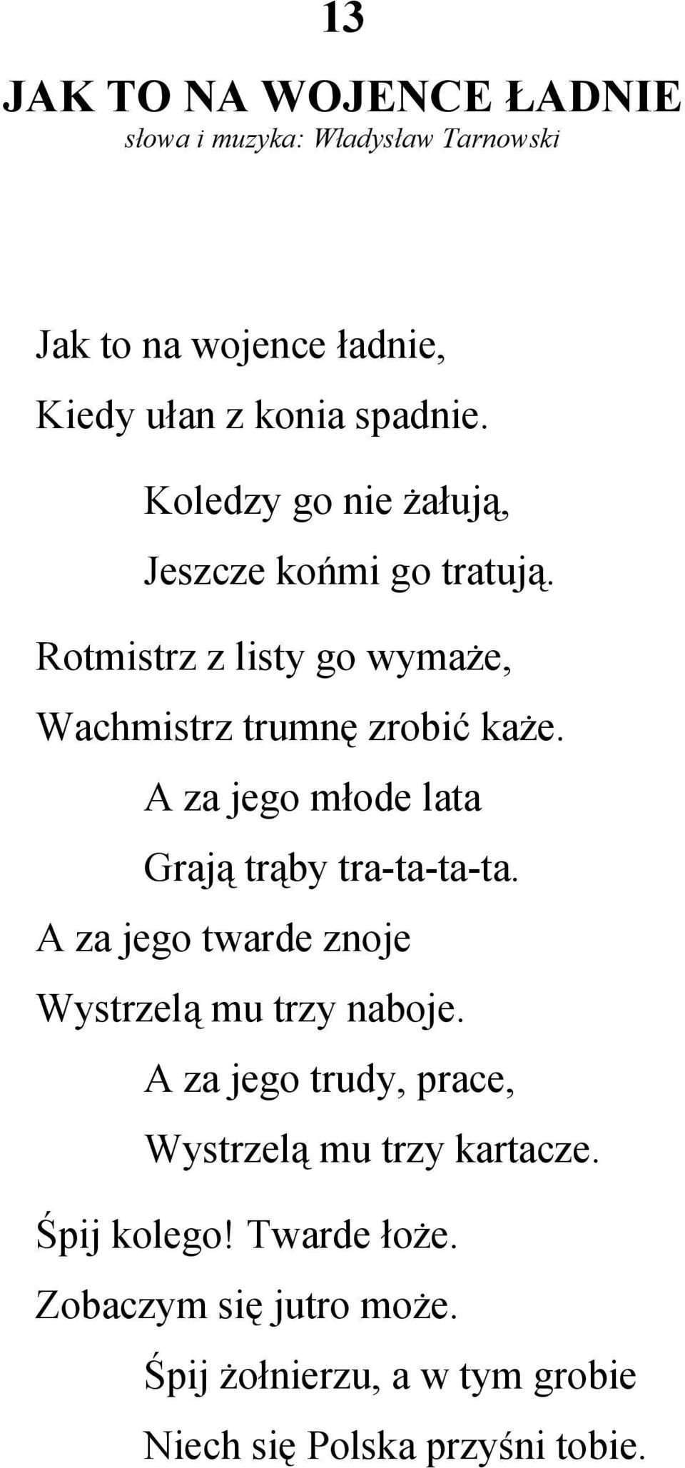 A za jego młode lata Grają trąby tra-ta-ta-ta. A za jego twarde znoje Wystrzelą mu trzy naboje.