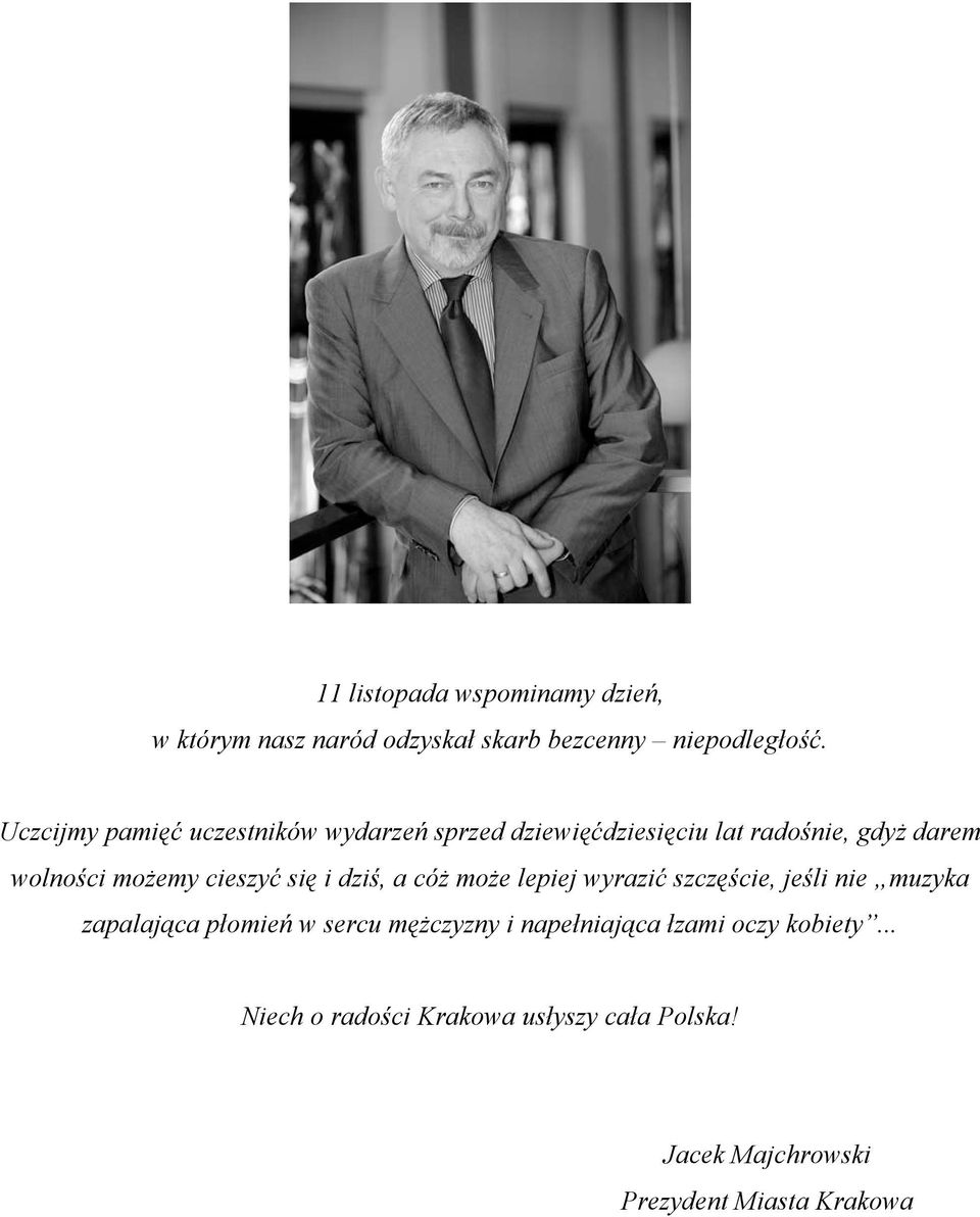 cieszyć się i dziś, a cóż może lepiej wyrazić szczęście, jeśli nie muzyka zapalająca płomień w sercu