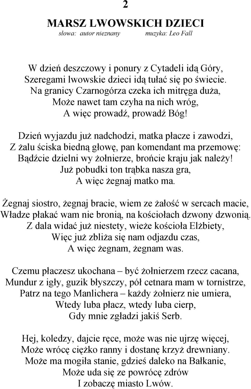 Dzień wyjazdu już nadchodzi, matka płacze i zawodzi, Z żalu ściska biedną głowę, pan komendant ma przemowę: Bądźcie dzielni wy żołnierze, brońcie kraju jak należy!