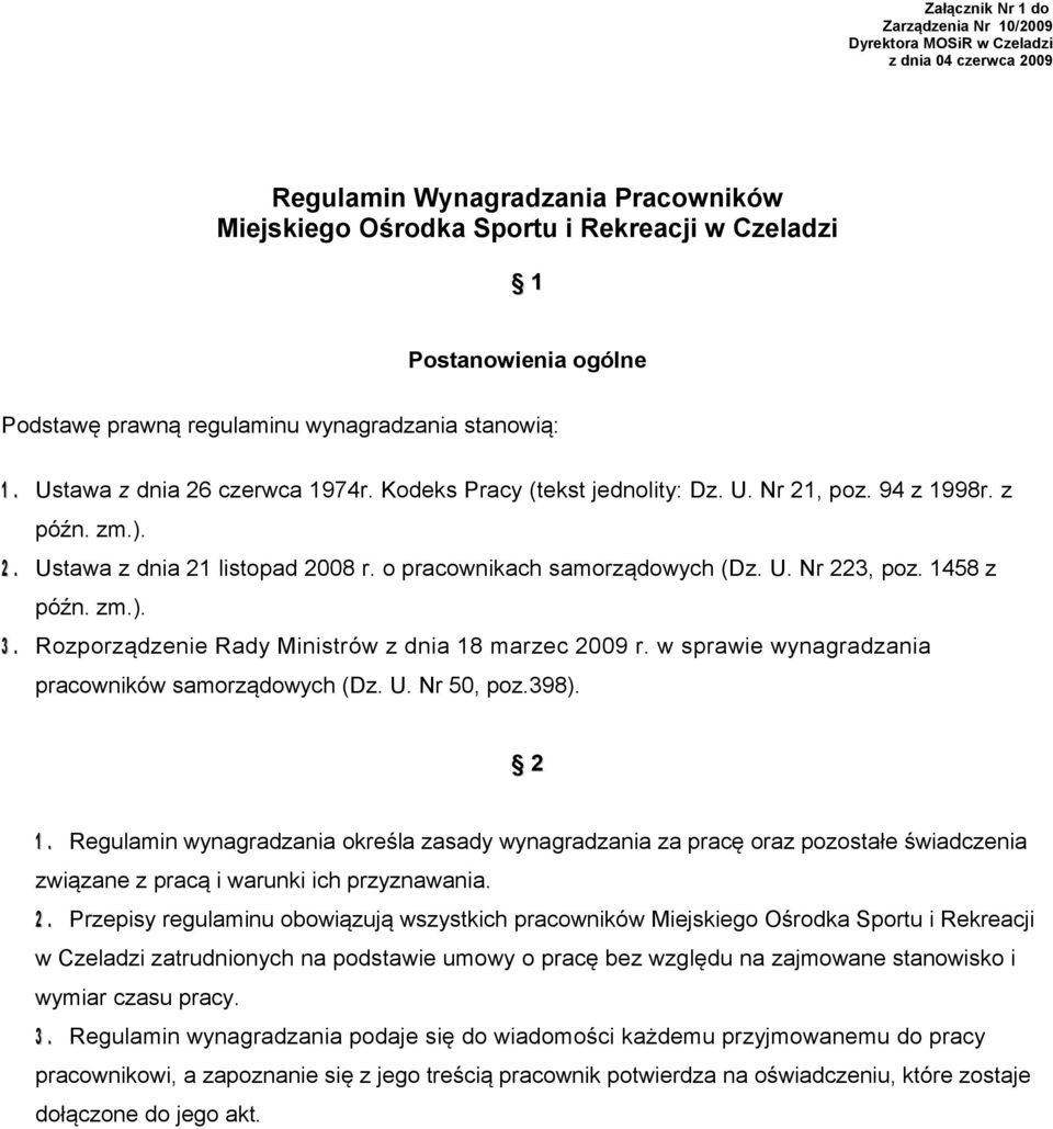 o pracownikach samorządowych (Dz. U. Nr 223, poz. 1458 z późn. zm.). 3. Rozporządzenie Rady Ministrów z dnia 18 marzec 2009 r. w sprawie wynagradzania pracowników samorządowych (Dz. U. Nr 50, poz.