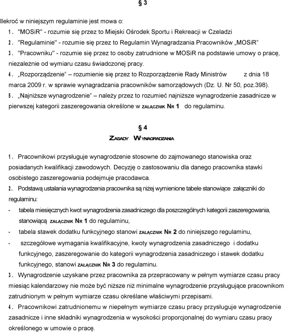 "Pracowniku" - rozumie się przez to osoby zatrudnione w MOSiR na podstawie umowy o pracę, niezależnie od wymiaru czasu świadczonej pracy. 4.